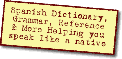 Spanish Dictionary, Grammar, Reference and more.  Helping you speak like a native.